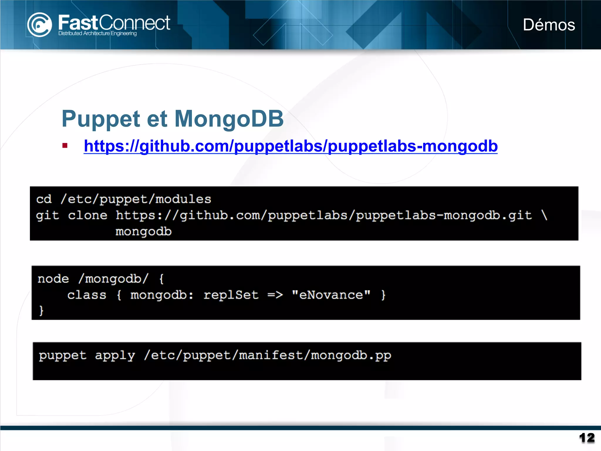 Démos




Puppet et MongoDB
§  https://github.com/puppetlabs/puppetlabs-mongodb




                                                               12
 