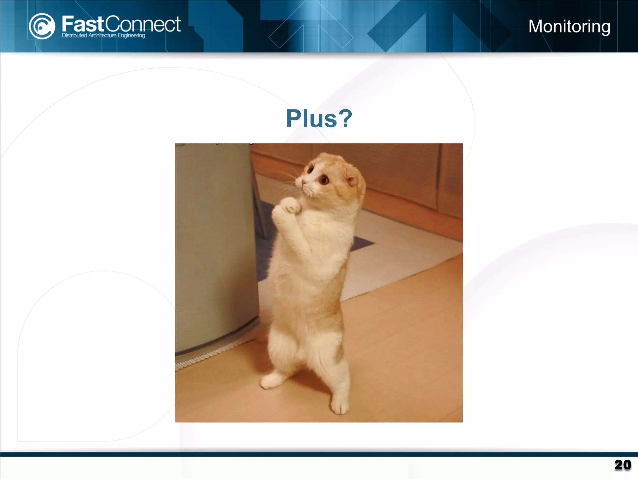 Monitoring




Plus?




                     20
 