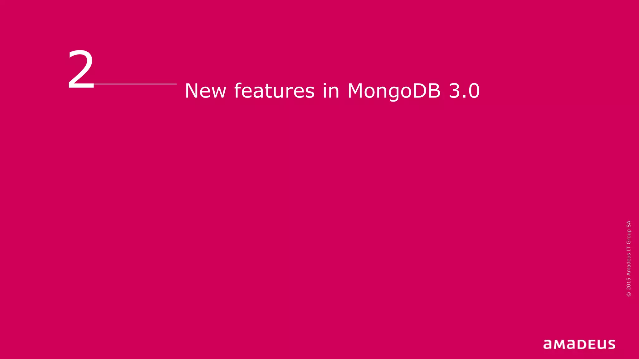 New features in MongoDB 3.0
2
©2015AmadeusITGroupSA
 