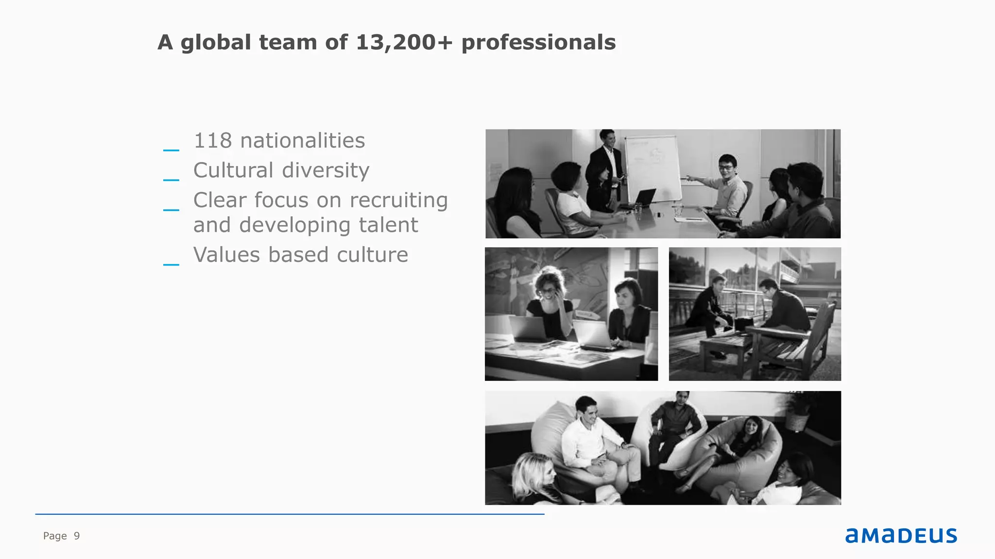 Page 9
A global team of 13,200+ professionals
_ 118 nationalities
_ Cultural diversity
_ Clear focus on recruiting
and developing talent
_ Values based culture
 