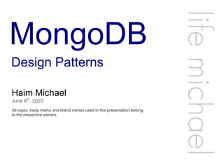 MongoDB
Haim Michael
June 6th
, 2023
All logos, trade marks and brand names used in this presentation belong
to the respective owners.
life
michae
l
Design Patterns
 