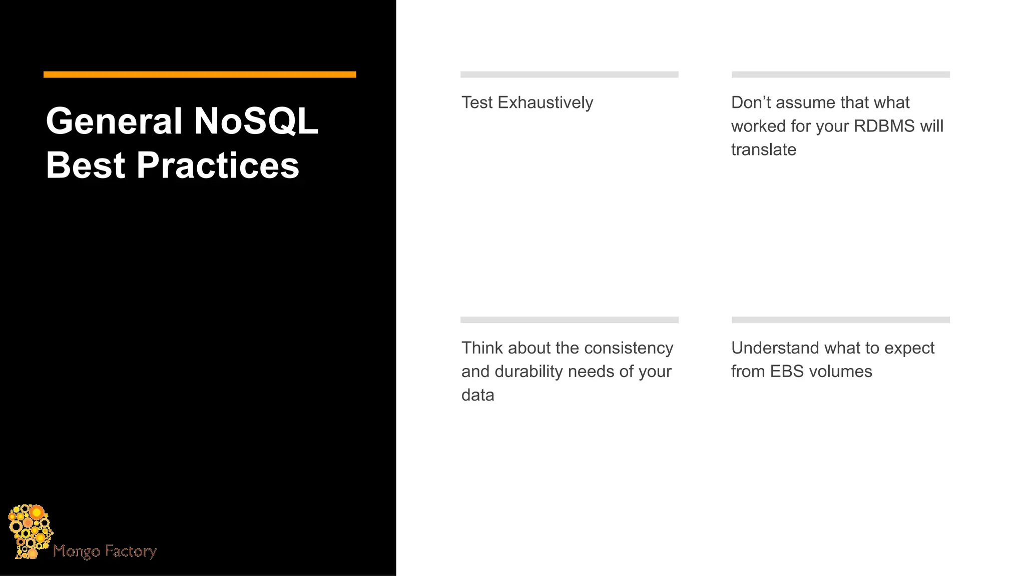 General NoSQL
Best Practices
Test Exhaustively Don’t assume that what
worked for your RDBMS will
translate
Think about the consistency
and durability needs of your
data
Understand what to expect
from EBS volumes
 