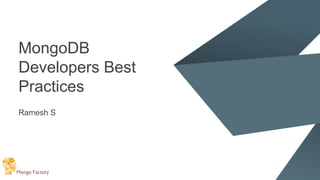 MongoDB
Developers Best
Practices
Ramesh S
 