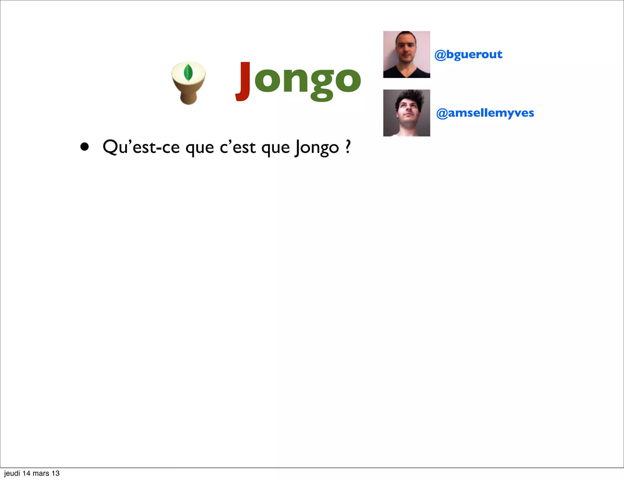@bguerout Jongo @amsellemyves • Qu’est-ce que c’est que Jongo ? jeudi 14 mars 13 