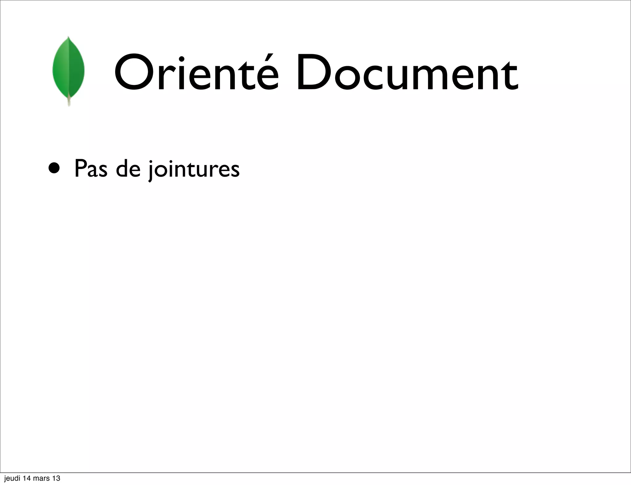 Orienté Document • Pas de jointures jeudi 14 mars 13 