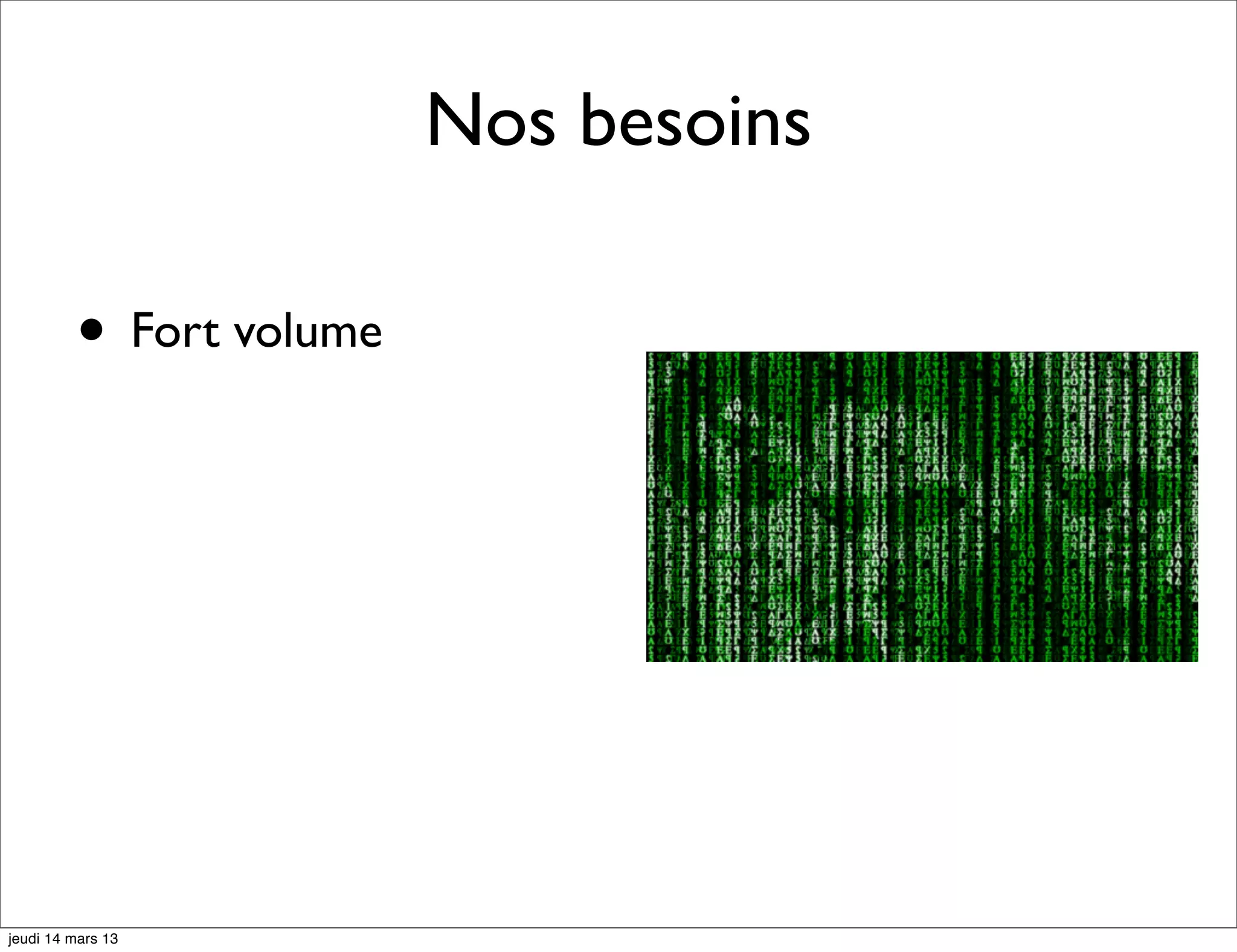 Nos besoins • Fort volume jeudi 14 mars 13 