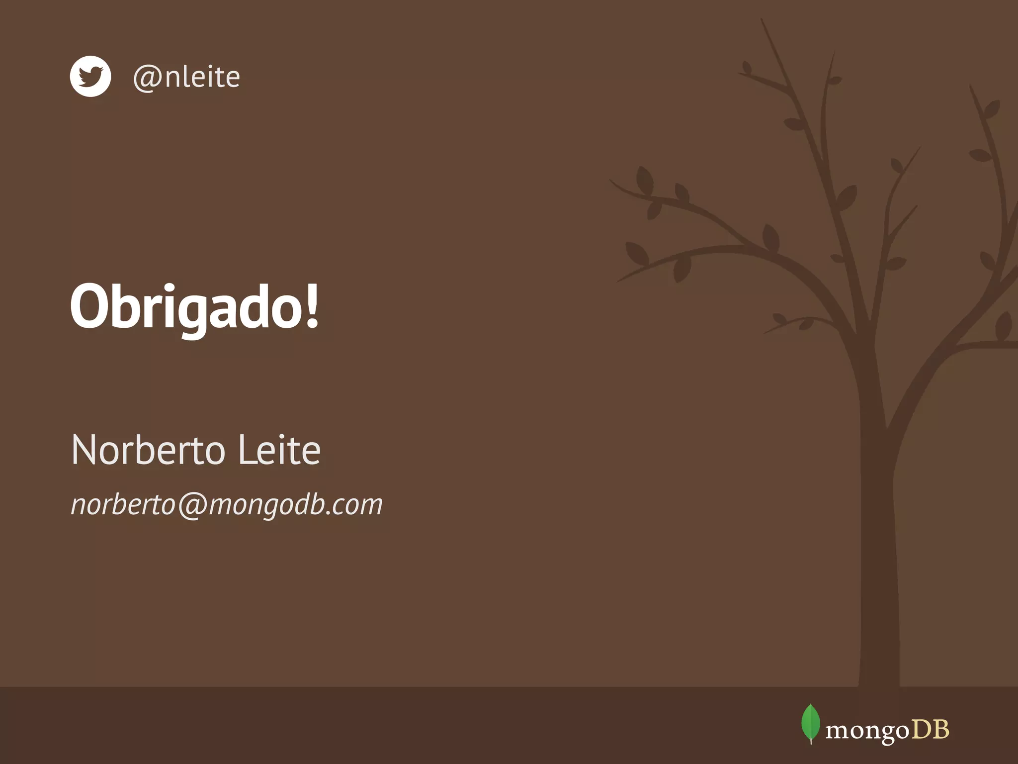 Obrigado!
norberto@mongodb.com
Norberto Leite
@nleite
 