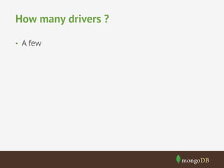 How many drivers ?
•  A few
 