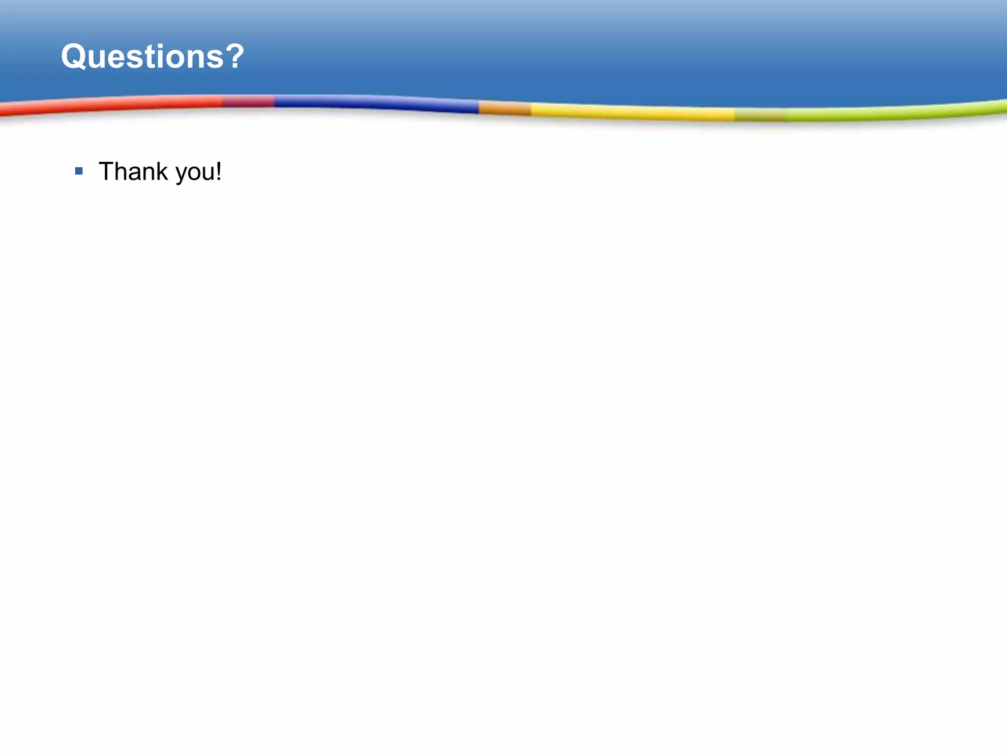 Questions?


 Thank you!
 