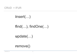 codecentric AG 13
CRUD = IFUR
insert(…)
find(…), findOne(…)
update(…)
remove()
 