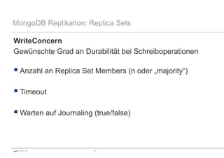 codecentric AG 25
MongoDB Replikation: Replica Sets
WriteConcern
Gewünschte Grad an Durabilität bei Schreiboperationen
 Anzahl an Replica Set Members (n oder „majority“)
 Timeout
 Warten auf Journaling (true/false)

 