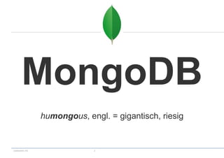 codecentric AG 3
MongoDB
humongous, engl. = gigantisch, riesig
 