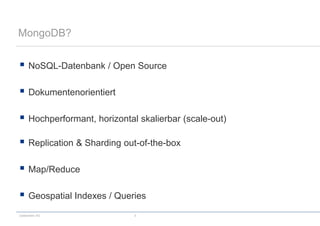 codecentric AG 5
MongoDB?
 NoSQL-Datenbank / Open Source
 Dokumentenorientiert
 Hochperformant, horizontal skalierbar (scale-out)
 Replication & Sharding out-of-the-box
 Map/Reduce
 Geospatial Indexes / Queries
 