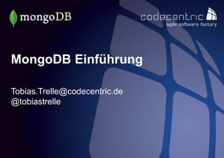 codecentric AG 1
MongoDB Einführung
Tobias.Trelle@codecentric.de
@tobiastrelle
 