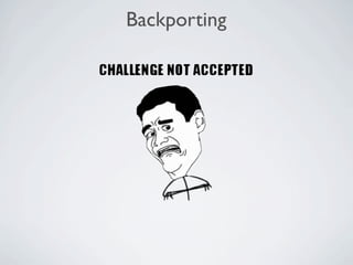 Backporting
 