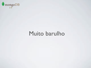 2.0




      Muito barulho
 
