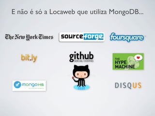 E não é só a Locaweb que utiliza MongoDB...
 