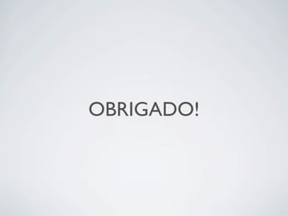 OBRIGADO!
 