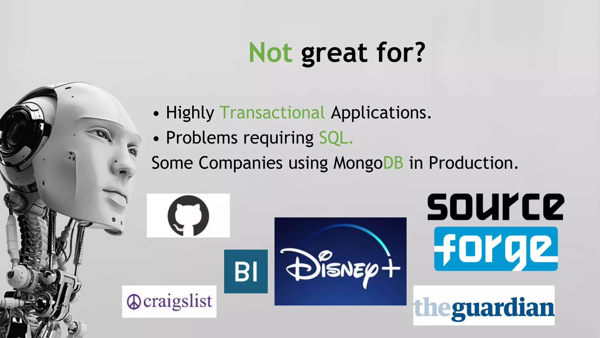 Not great for?
• Highly Transactional Applications.
• Problems requiring SQL.
Some Companies using MongoDB in Production.
 