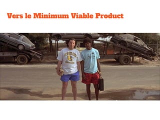 Vers le Minimum Viable Product
 