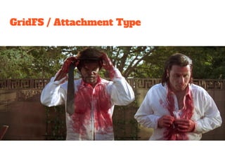 GridFS / Attachment Type
 