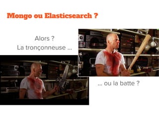 Mongo ou Elasticsearch ?
 