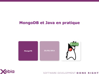 MongoDB et Java en pratique




  MongoFR   23/03/2011
 