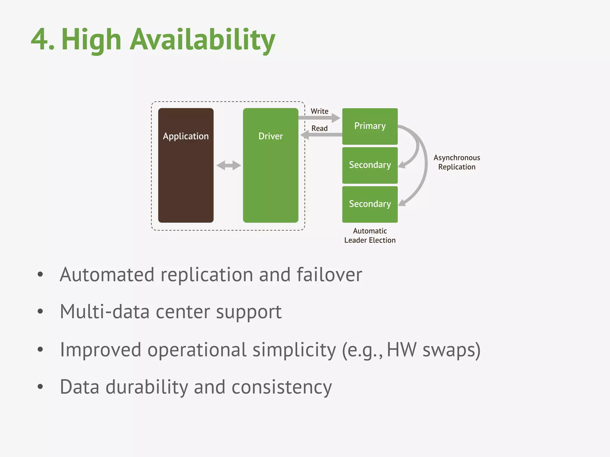 4. High Availability
•  Automated replication and failover
•  Multi-data center support
•  Improved operational simplicity (e.g., HW swaps)
•  Data durability and consistency
 