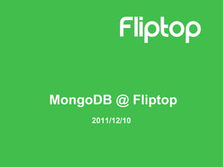   MongoDB @ Fliptop 2011/12/10 