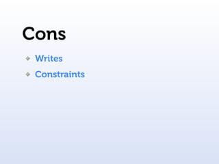 Cons
 Writes
 Constraints
 