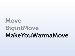 Move
BigintMove
MakeYouWannaMove
 