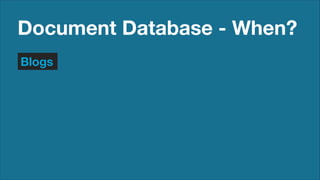Document Database - When?
Blogs

 