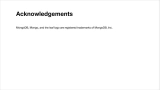 Acknowledgements
MongoDB, Mongo, and the leaf logo are registered trademarks of MongoDB, Inc.

 