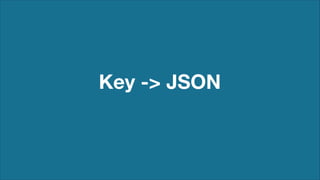 Key -> JSON

 