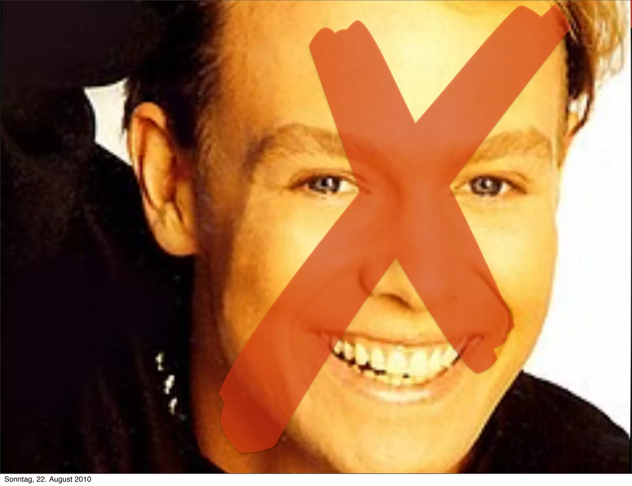 Sonntag, 22. August 2010
                           ✗
 