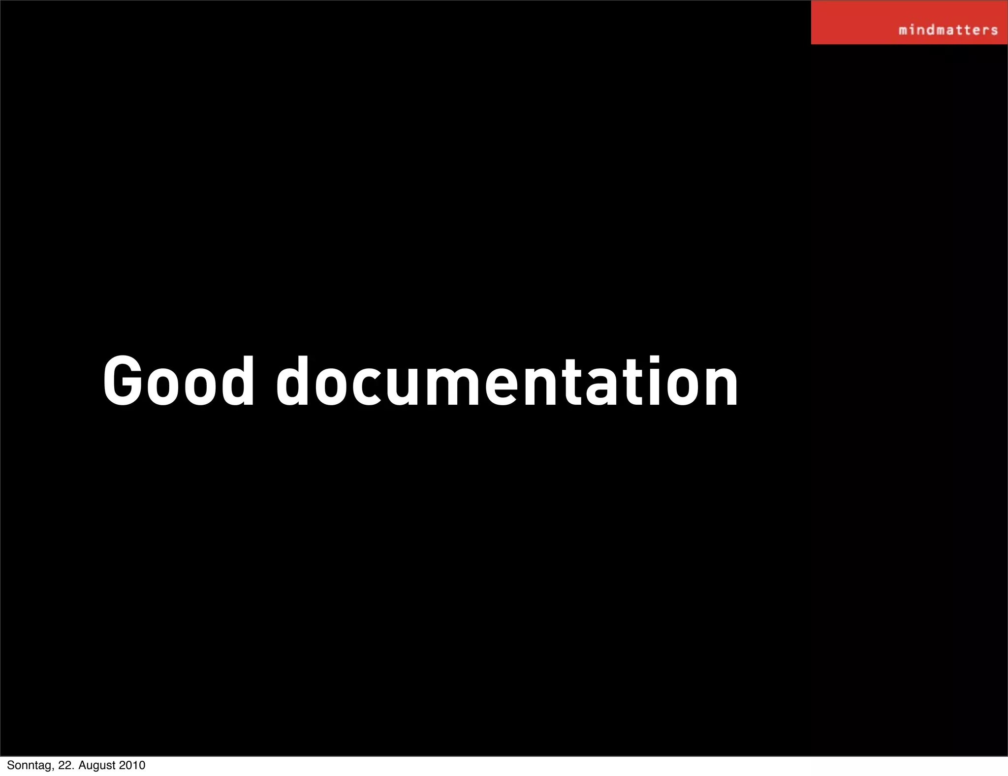 Good documentation




Sonntag, 22. August 2010
 