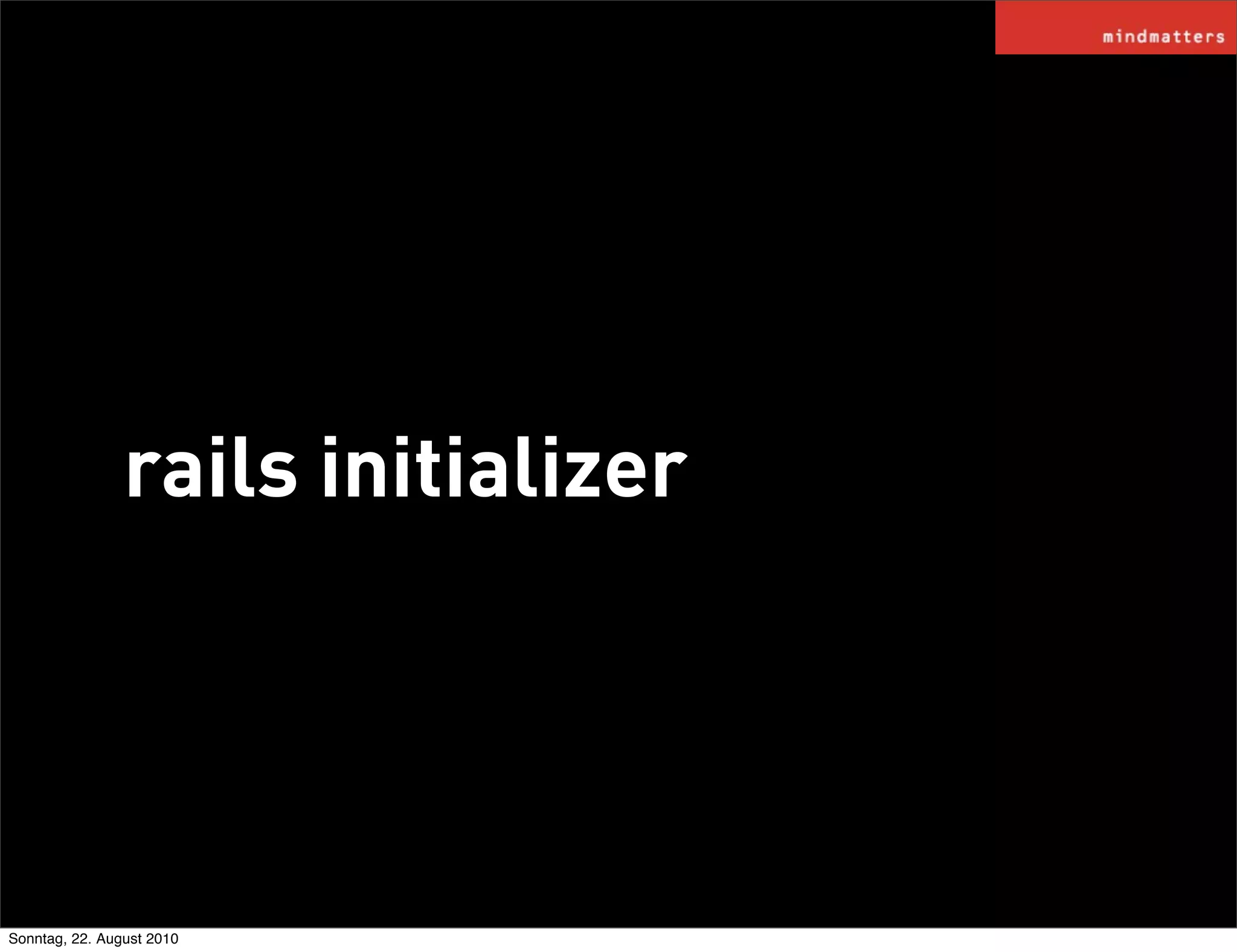 rails initializer




Sonntag, 22. August 2010
 