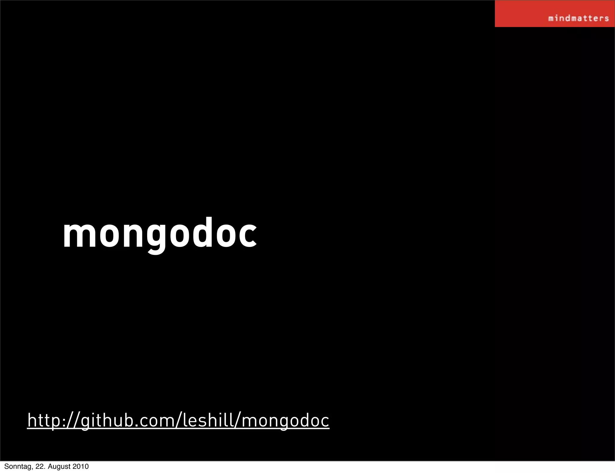 mongodoc



      http://github.com/leshill/mongodoc

Sonntag, 22. August 2010
 