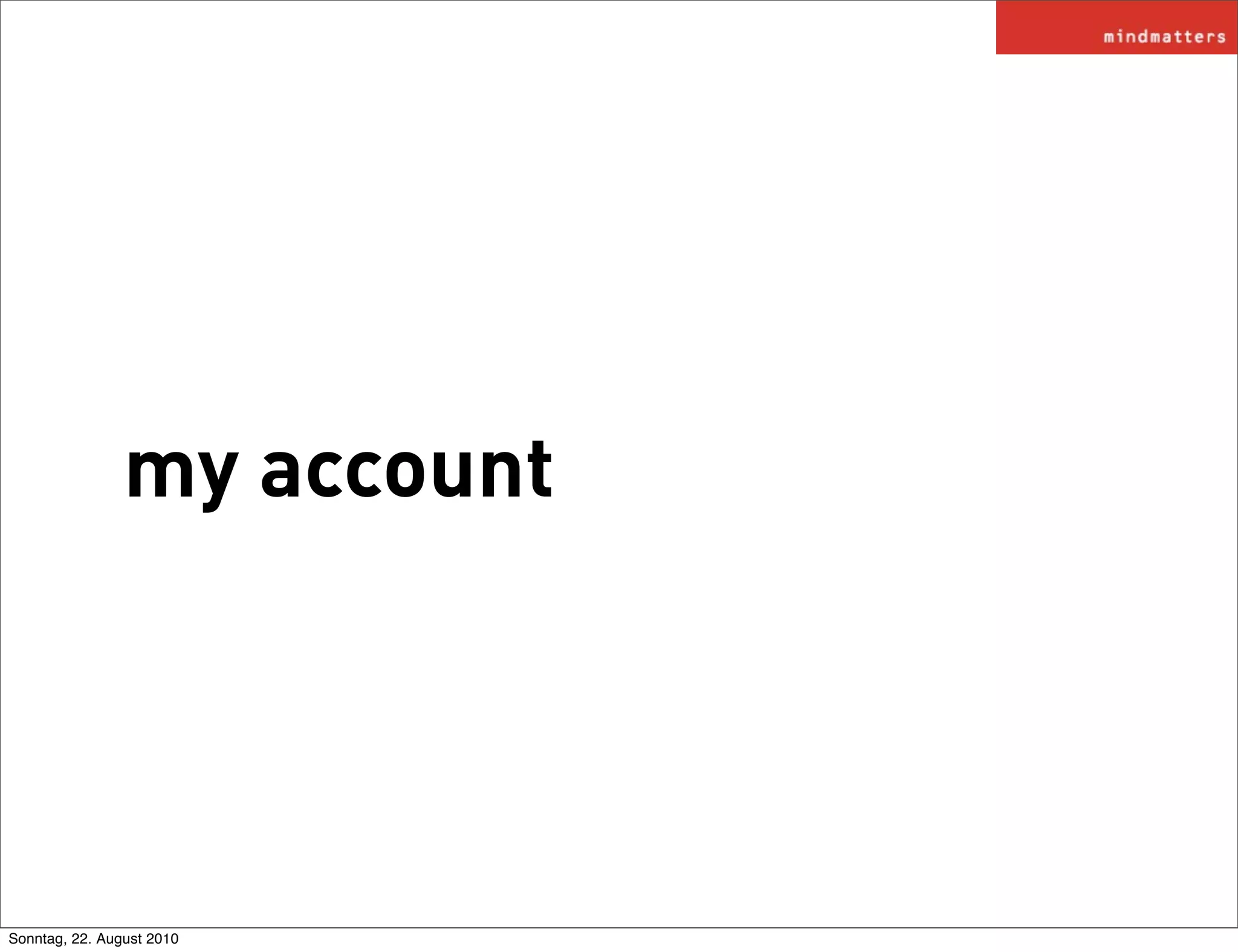 my account




Sonntag, 22. August 2010
 