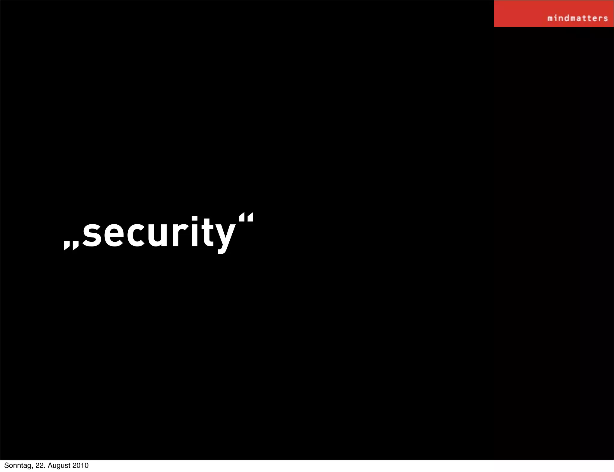 „security“




Sonntag, 22. August 2010
 