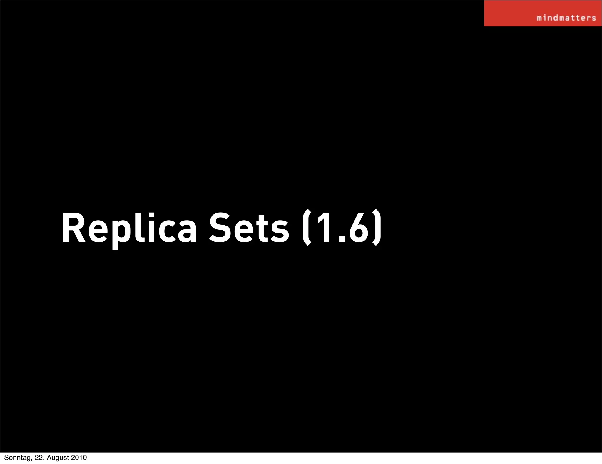 Replica Sets (1.6)




Sonntag, 22. August 2010
 