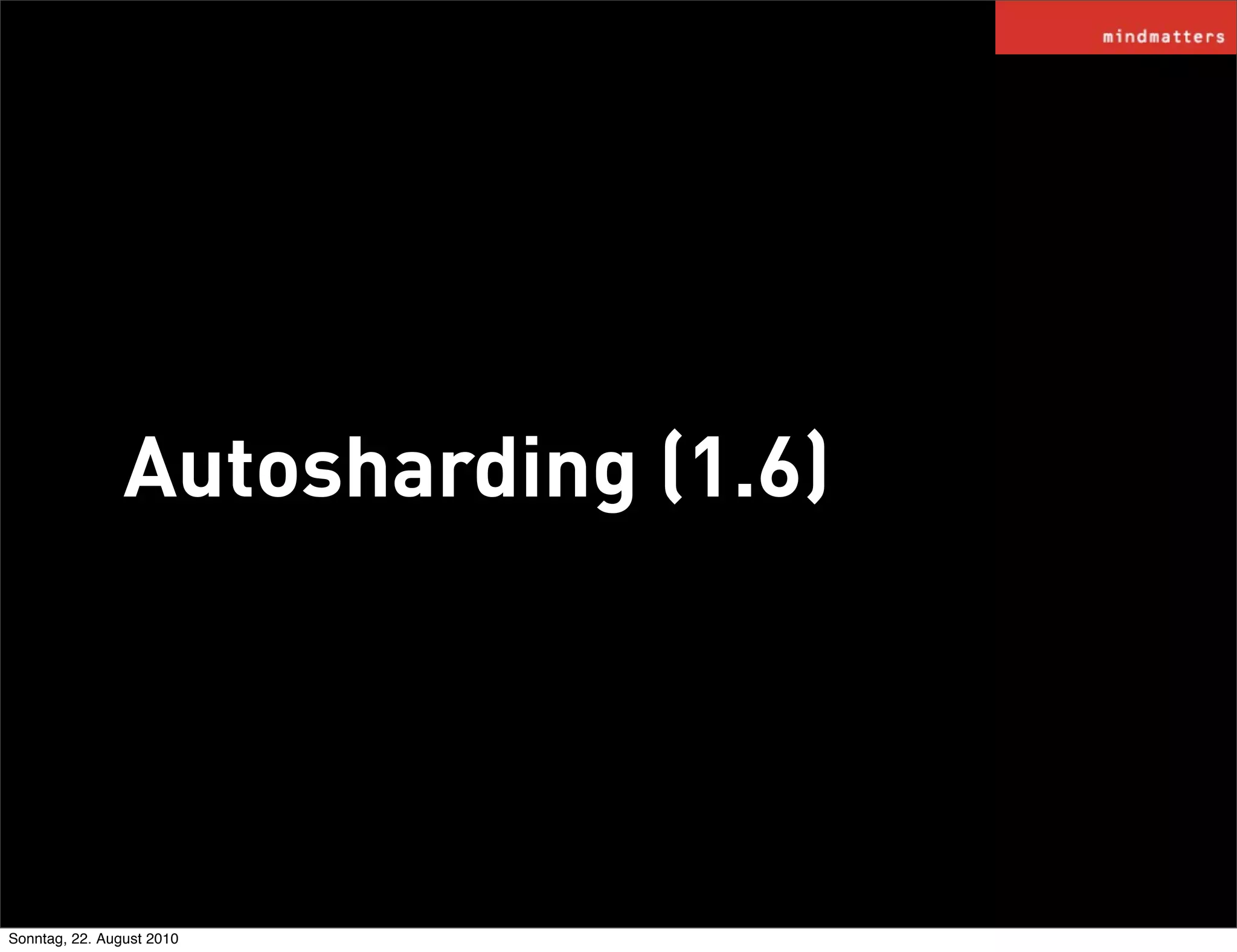 Autosharding (1.6)




Sonntag, 22. August 2010
 