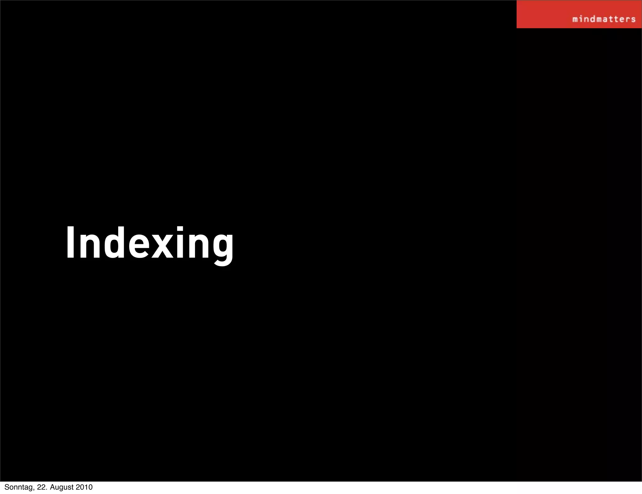 Indexing




Sonntag, 22. August 2010
 
