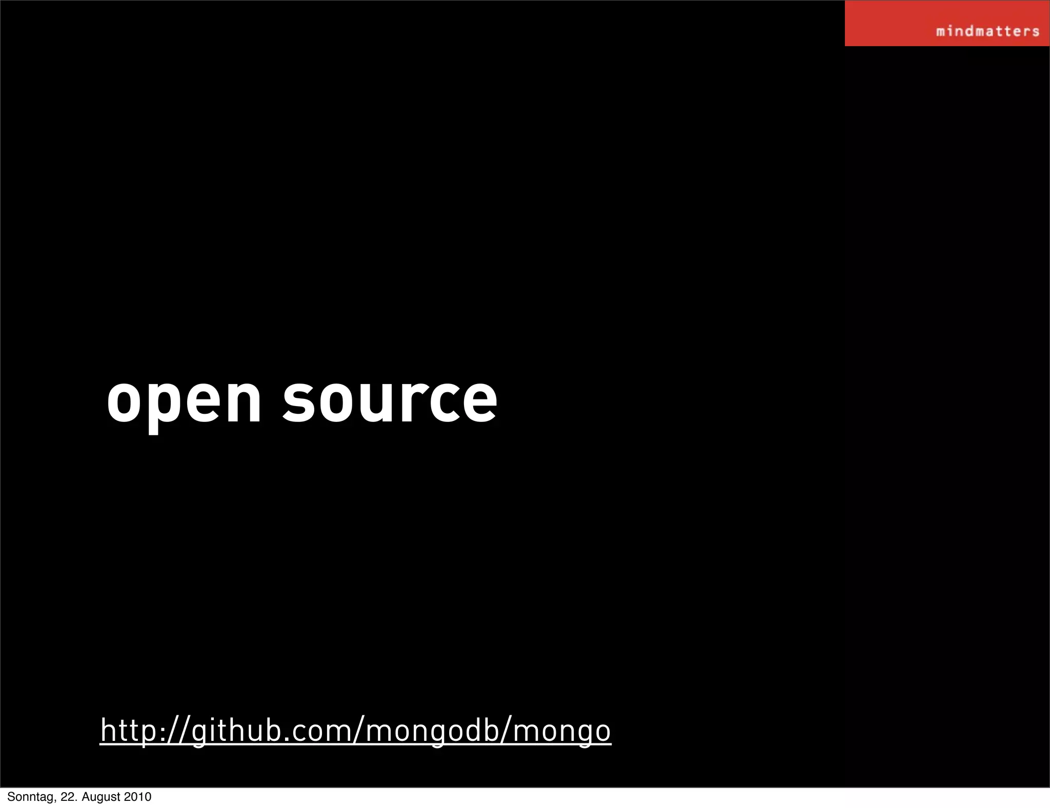 open source



               http://github.com/mongodb/mongo
Sonntag, 22. August 2010
 