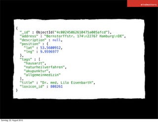 {
                    "_id" : ObjectId("4c00245062610475a005afcd"),
                    "address" : "Bernstorffstr. 174n22...