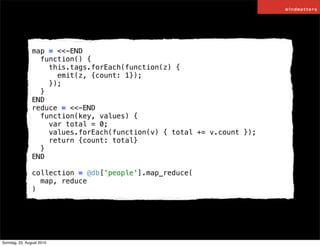 map = <<-END
                  function() {
                    this.tags.forEach(function(z) {
                      emit...