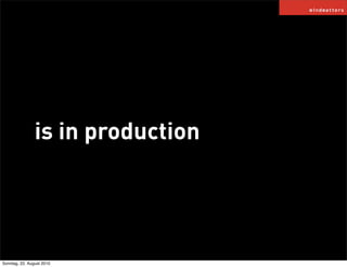 is in production




Sonntag, 22. August 2010
 