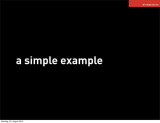 a simple example




Sonntag, 22. August 2010
 