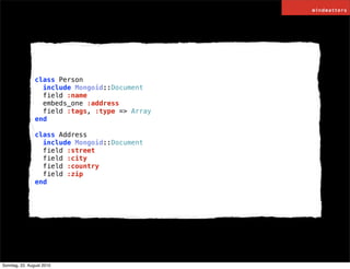 class Person
                  include Mongoid::Document
                  field :name
                  embeds_one :addre...