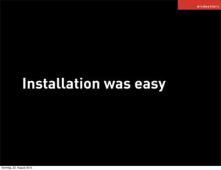 Installation was easy




Sonntag, 22. August 2010
 